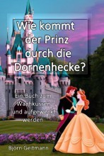 Wie kommt der Prinz durch die Dornenhecke? Ein Buch zum Wachkssen und aufgeweckt werden 